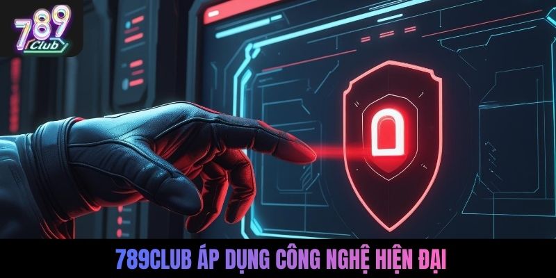 789Club áp dụng công nghệ hiện đại
